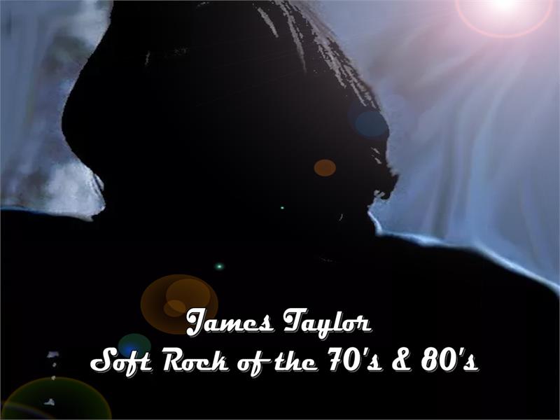 James Taylor & Soft Rock of the 70's & 80's
